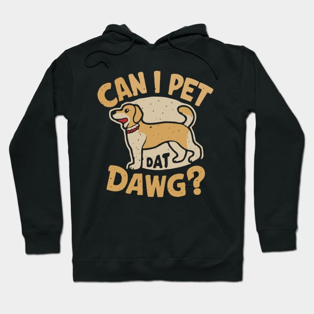 Can I Pet Dat Dawg? Funny Dog Hoodie by Chrislkf